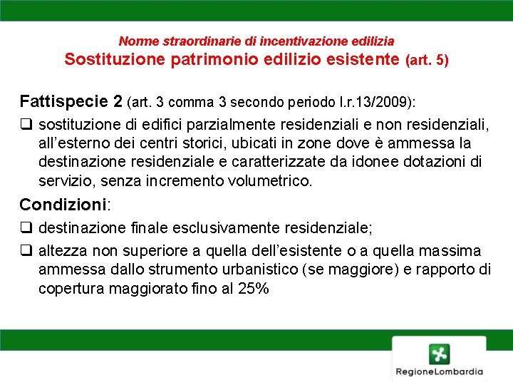 Norme straordinarie di incentivazione edilizia Sostituzione patrimonio edilizio esistente (art. 5) Fattispecie 2 (art.