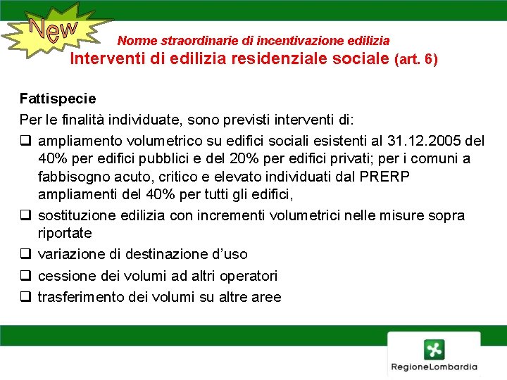 Norme straordinarie di incentivazione edilizia Interventi di edilizia residenziale sociale (art. 6) Fattispecie Per