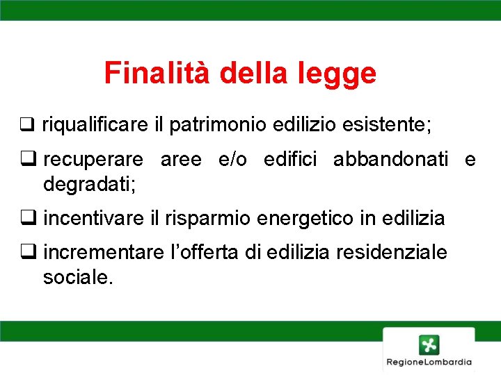 Finalità della legge q riqualificare il patrimonio edilizio esistente; q recuperare aree e/o edifici
