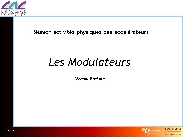 Réunion activités physiques des accélérateurs Les Modulateurs Jérémy Bastide 1 