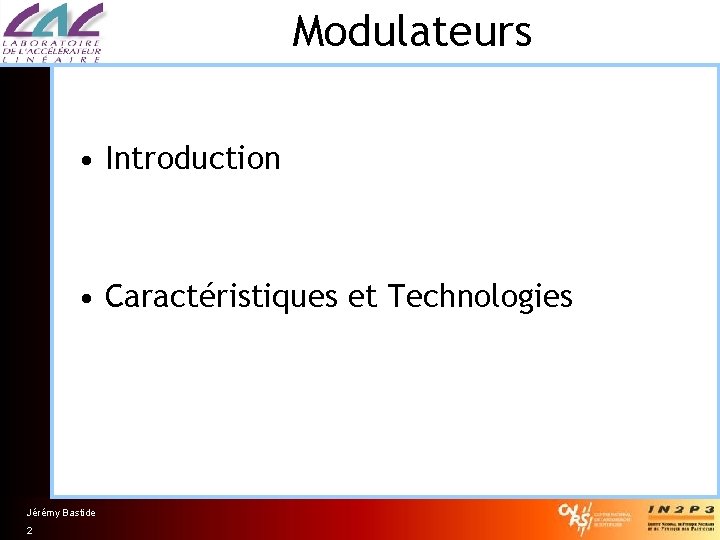 Modulateurs • Introduction • Caractéristiques et Technologies Jérémy Bastide 2 