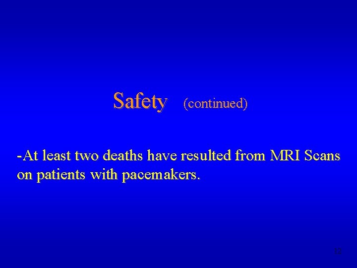 Safety (continued) -At least two deaths have resulted from MRI Scans on patients with