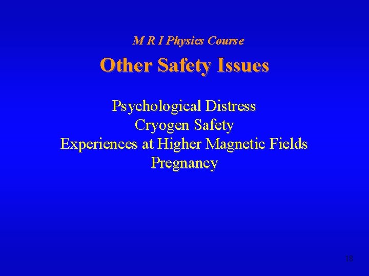 M R I Physics Course Other Safety Issues Psychological Distress Cryogen Safety Experiences at