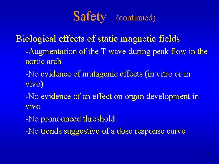 Safety (continued) Biological effects of static magnetic fields -Augmentation of the T wave during