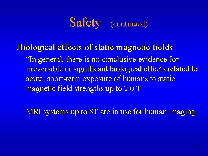 Safety (continued) Biological effects of static magnetic fields “In general, there is no conclusive
