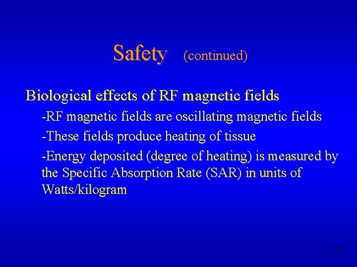 Safety (continued) Biological effects of RF magnetic fields -RF magnetic fields are oscillating magnetic