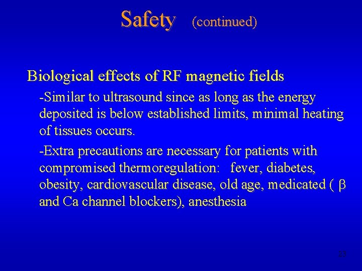 Safety (continued) Biological effects of RF magnetic fields -Similar to ultrasound since as long