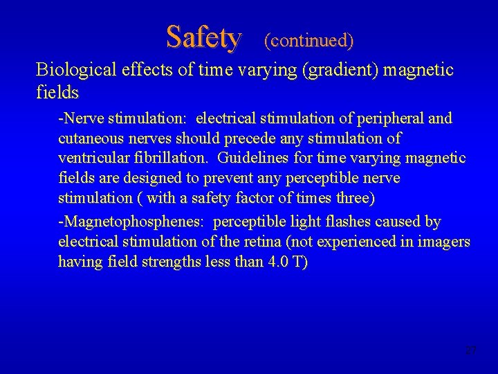 Safety (continued) Biological effects of time varying (gradient) magnetic fields -Nerve stimulation: electrical stimulation