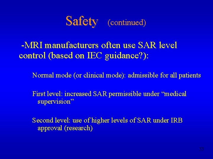 Safety (continued) -MRI manufacturers often use SAR level control (based on IEC guidance? ):