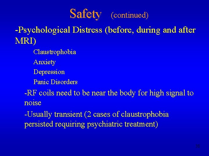 Safety (continued) -Psychological Distress (before, during and after MRI) Claustrophobia Anxiety Depression Panic Disorders