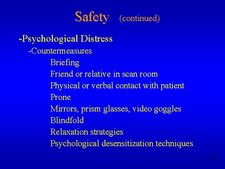 Safety (continued) -Psychological Distress -Countermeasures Briefing Friend or relative in scan room Physical or