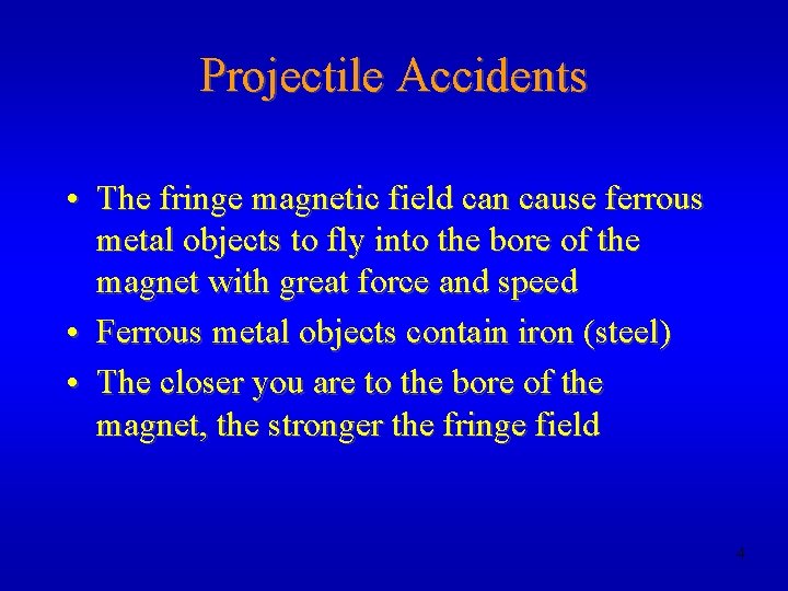 Projectile Accidents • The fringe magnetic field can cause ferrous metal objects to fly