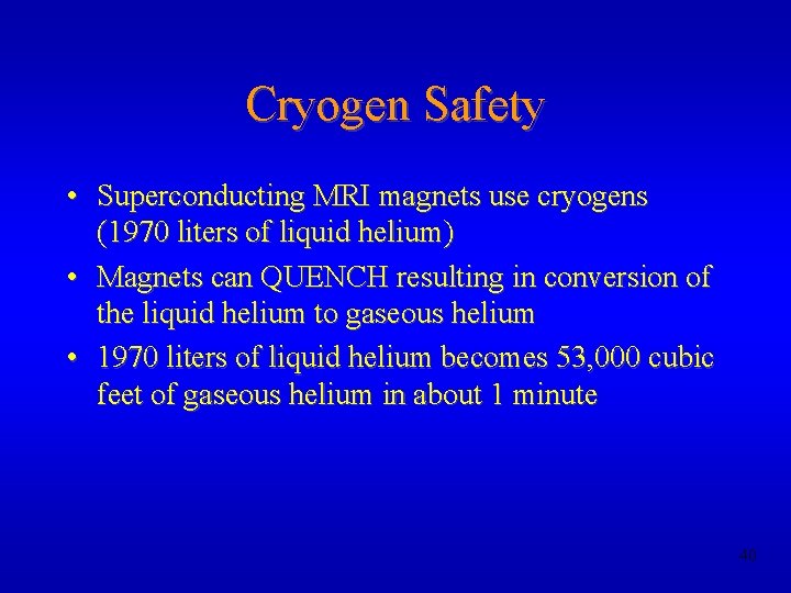 Cryogen Safety • Superconducting MRI magnets use cryogens (1970 liters of liquid helium) •