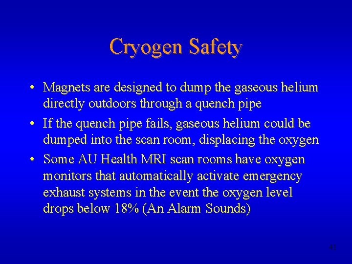 Cryogen Safety • Magnets are designed to dump the gaseous helium directly outdoors through