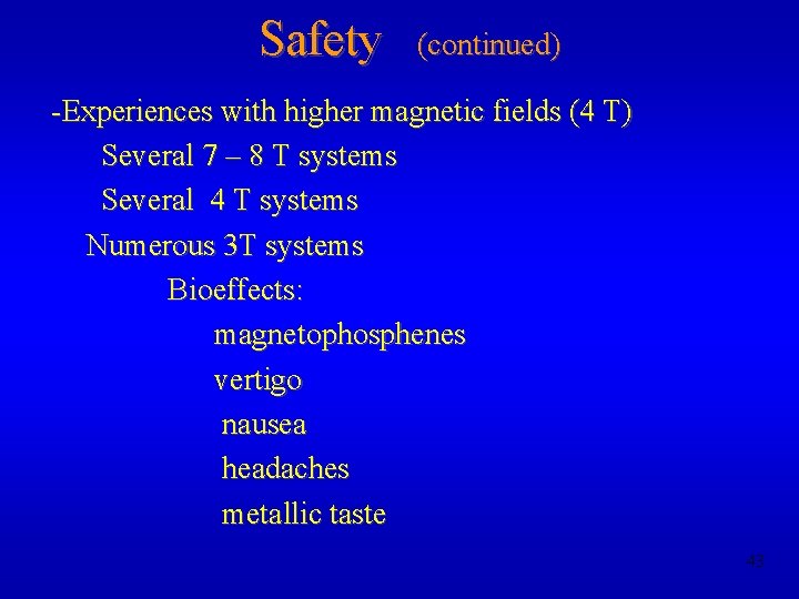 Safety (continued) -Experiences with higher magnetic fields (4 T) Several 7 – 8 T