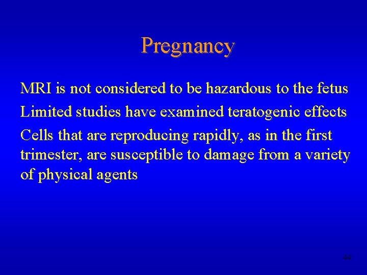 Pregnancy MRI is not considered to be hazardous to the fetus Limited studies have