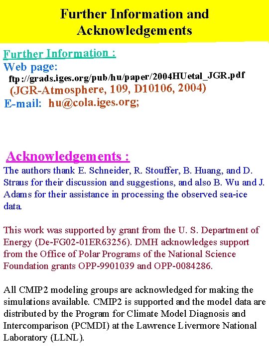 Further Information and Acknowledgements Further Information : Web page: ftp: //grads. iges. org/pub/hu/paper/2004 HUetal_JGR.