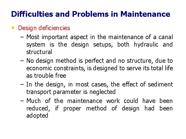 Difficulties and Problems in Maintenance • Design deficiencies – Most important aspect in the