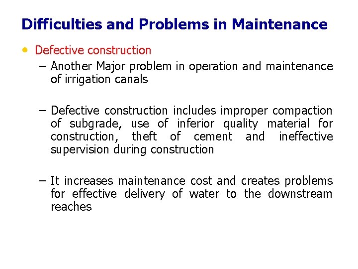Difficulties and Problems in Maintenance • Defective construction – Another Major problem in operation