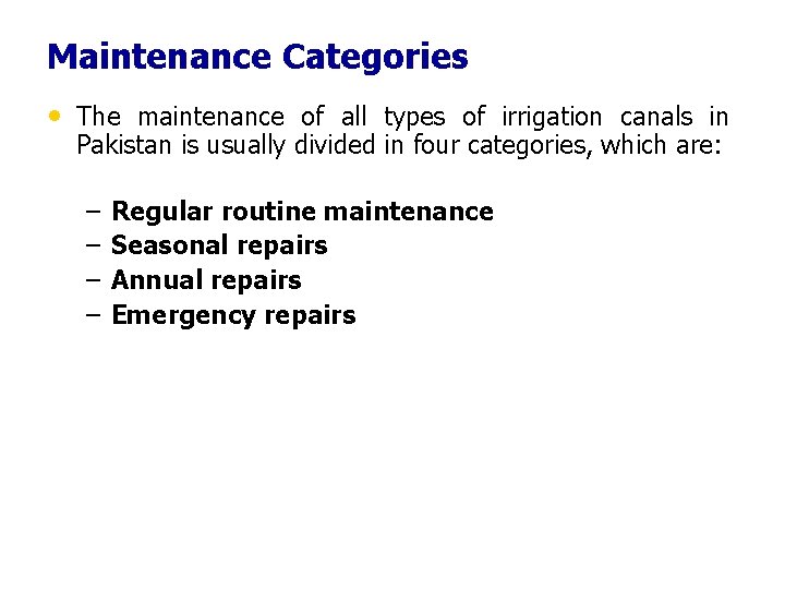 Maintenance Categories • The maintenance of all types of irrigation canals in Pakistan is