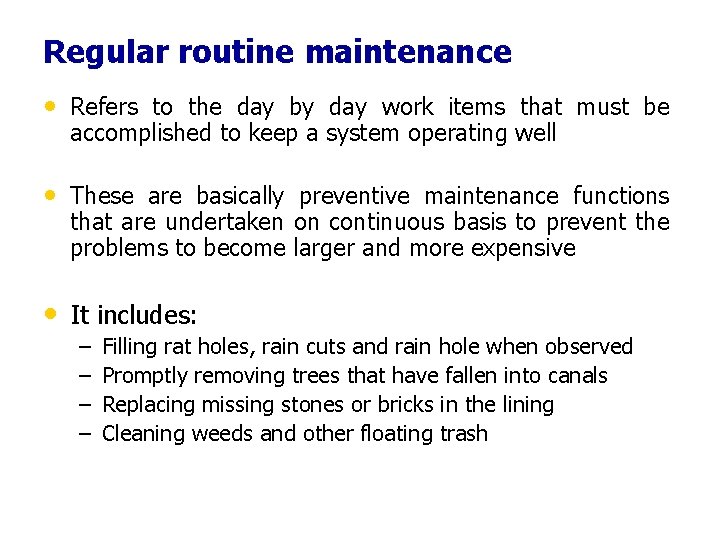 Regular routine maintenance • Refers to the day by day work items that must