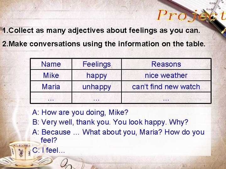 1. Collect as many adjectives about feelings as you can. 2. Make conversations using