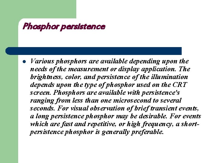 Phosphor persistence l Various phosphors are available depending upon the needs of the measurement