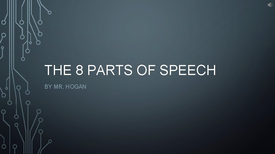 THE 8 PARTS OF SPEECH BY MR. HOGAN 