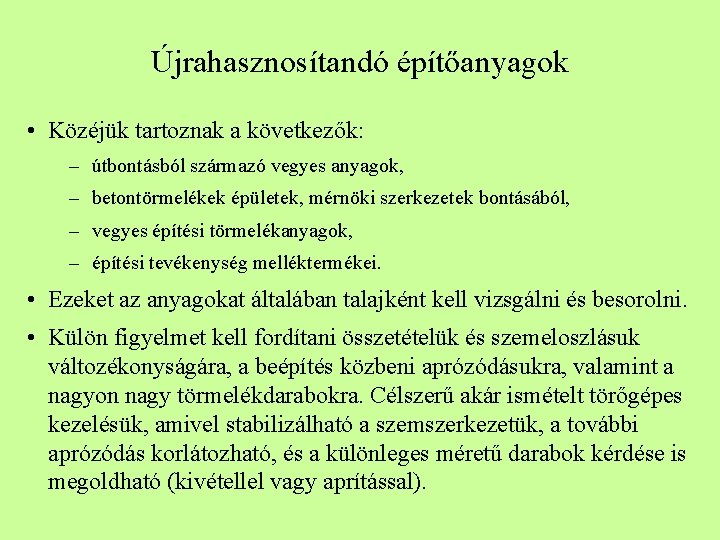 Újrahasznosítandó építőanyagok • Közéjük tartoznak a következők: – útbontásból származó vegyes anyagok, – betontörmelékek