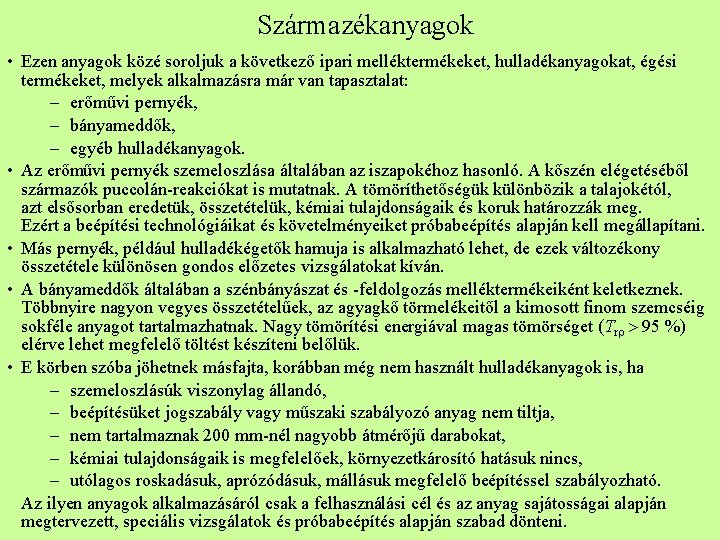 Származékanyagok • Ezen anyagok közé soroljuk a következő ipari melléktermékeket, hulladékanyagokat, égési termékeket, melyek