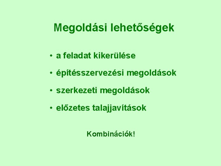 Megoldási lehetőségek • a feladat kikerülése • építésszervezési megoldások • szerkezeti megoldások • előzetes