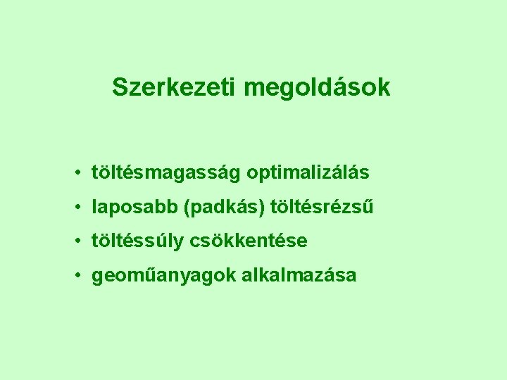 Szerkezeti megoldások • töltésmagasság optimalizálás • laposabb (padkás) töltésrézsű • töltéssúly csökkentése • geoműanyagok