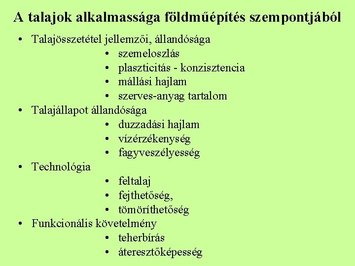 A talajok alkalmassága földműépítés szempontjából • Talajösszetétel jellemzői, állandósága • szemeloszlás • plaszticitás -