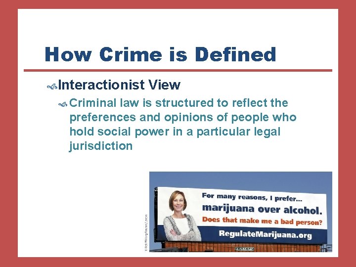 How Crime is Defined Interactionist Criminal View law is structured to reflect the preferences