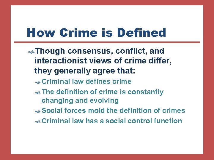 How Crime is Defined Though consensus, conflict, and interactionist views of crime differ, they