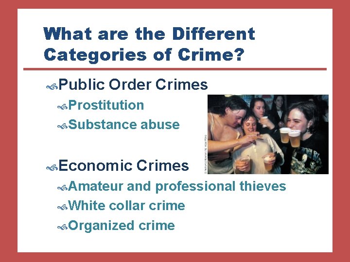 What are the Different Categories of Crime? Public Order Crimes Prostitution Substance Economic Amateur
