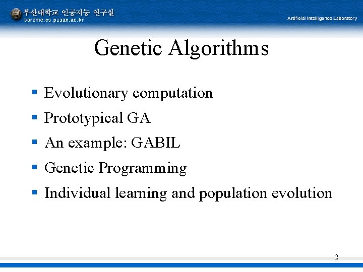 Genetic Algorithms § Evolutionary computation § Prototypical GA § An example: GABIL § Genetic Genetic Algorithms § Evolutionary computation § Prototypical GA § An example: GABIL § Genetic