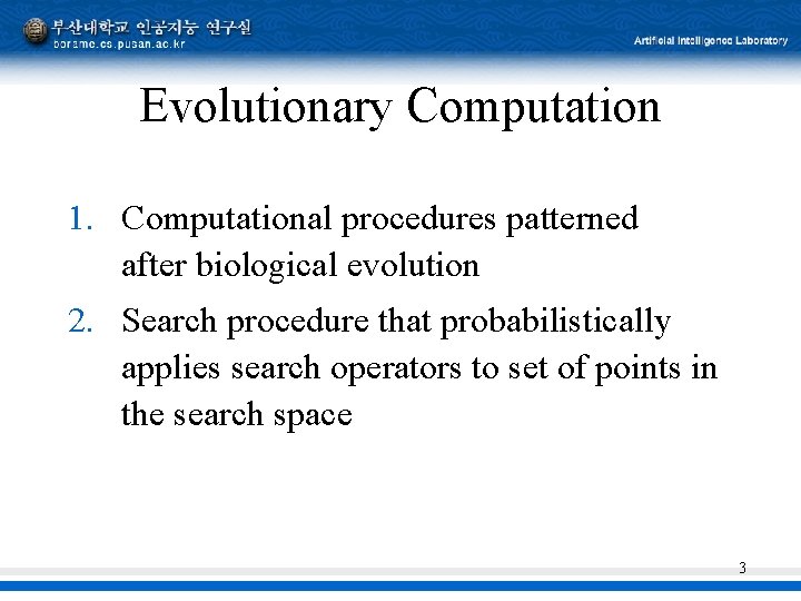 Evolutionary Computation 1. Computational procedures patterned after biological evolution 2. Search procedure that probabilistically Evolutionary Computation 1. Computational procedures patterned after biological evolution 2. Search procedure that probabilistically