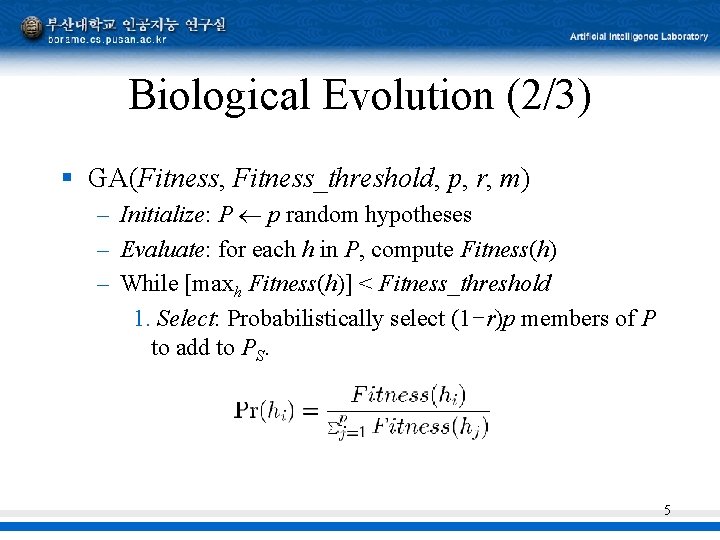 Biological Evolution (2/3) § GA(Fitness, Fitness_threshold, p, r, m) – Initialize: P p random Biological Evolution (2/3) § GA(Fitness, Fitness_threshold, p, r, m) – Initialize: P p random
