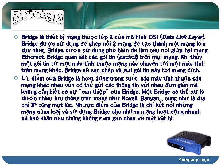 v Bridge là thiết bị mạng thuộc lớp 2 của mô hình OSI (Data
