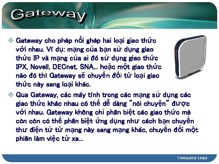 v Gateway cho phép nối ghép hai loại giao thức với nhau. Ví dụ: