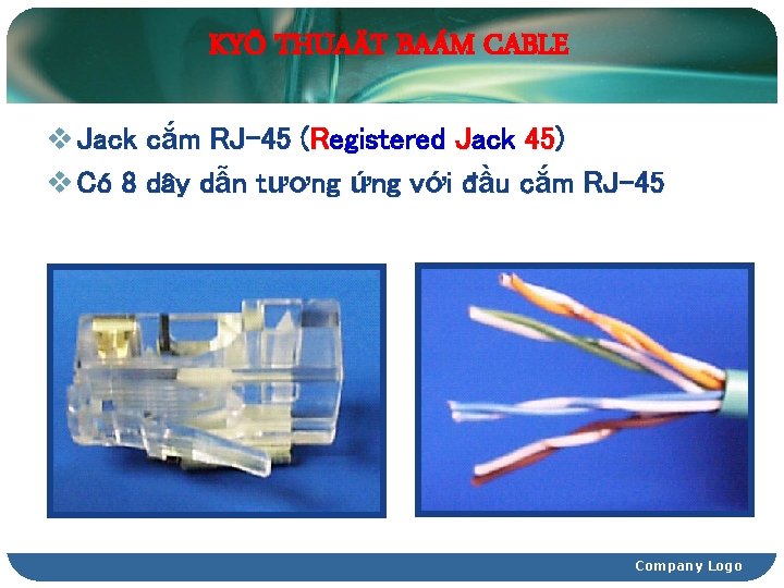 KYÕ THUAÄT BAÁM CABLE v Jack cắm RJ-45 (Registered Jack 45) v Có 8