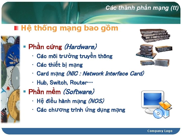 Các thành phần mạng (tt) Hệ thống mạng bao gồm § Phần cứng (Hardware)