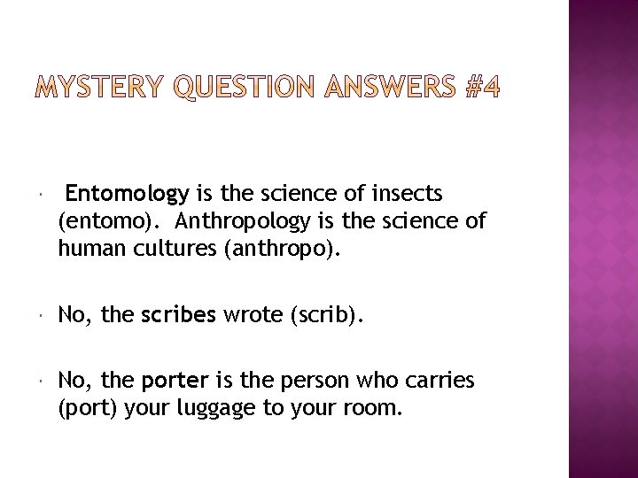  Entomology is the science of insects (entomo). Anthropology is the science of human