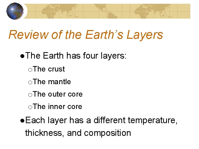 Review of the Earth’s Layers ●The Earth has four layers: o. The crust o.