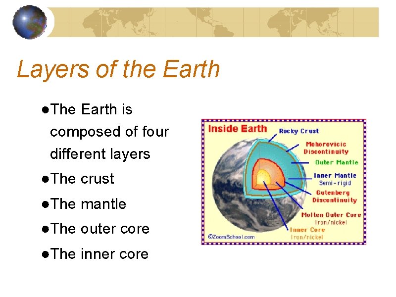 Layers of the Earth ●The Earth is composed of four different layers ●The crust