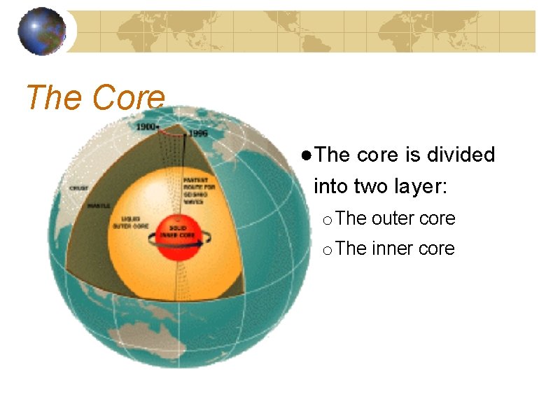 The Core ●The core is divided into two layer: o The outer core o
