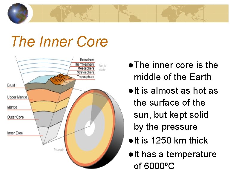 The Inner Core ●The inner core is the middle of the Earth ●It is