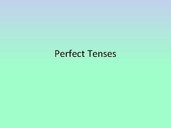 Perfect Tenses 