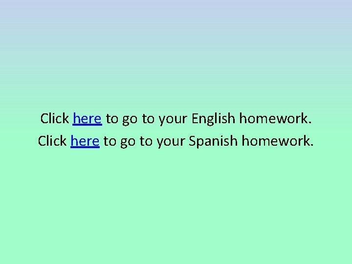 Click here to go to your English homework. Click here to go to your